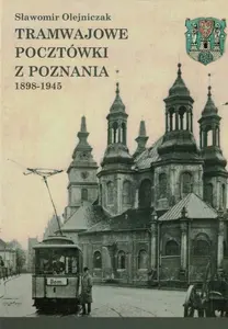 Tramwajowe pocztówki z Poznania 1898-1945